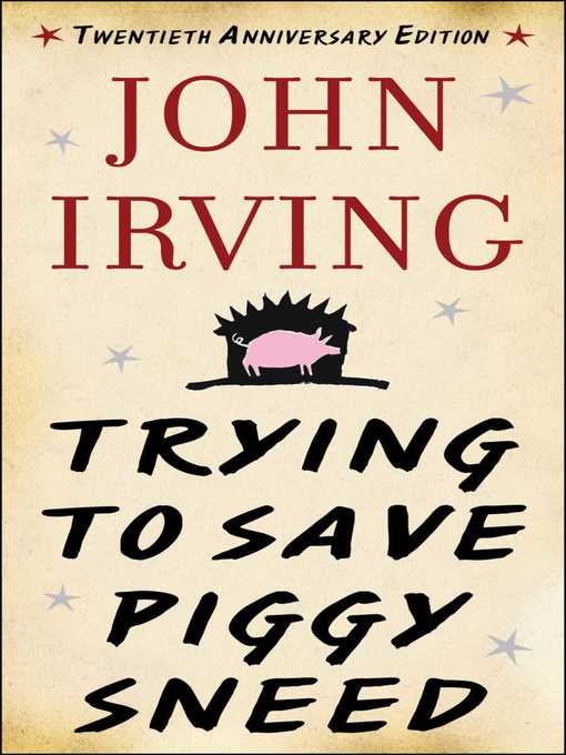 Title details for Trying to Save Piggy Sneed by John Irving - Available
